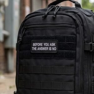 Before You Ask The Answer Is No patch on a black tactical backpack